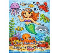 Under Sea Coloring Book for Left Handed Kids - Bold and Easy Designs: 50 Simple Ocean-Themed Coloring Pages for Calm, Creativity & Fun