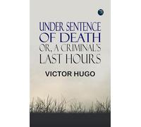 Under Sentence of Death; Or, a Criminal's Last Hours