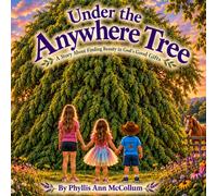 Under the Anywhere Tree: A Story About Finding Beauty in God's Great Gifts