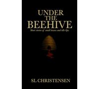 Under the Beehive: Short Stories of Small Towns and Idle Lips.