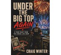 Under The Big Top Again: A Tour Diary from the Take That Circus Live Crew