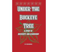 Under the Buckeye Tree: A Story of Adversity and Leadership