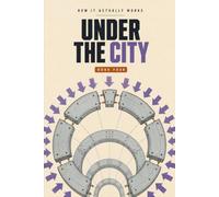 Under the City: Everything Beneath One Ordinary Street, Opened Up - and How to Read a Road From the Pavement