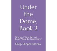 Under the Dome, Book 2: Who am I? How did I get here? Where did I come from?