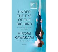 Hiromi Kawakami Under the Eye of the Big Bird (Copertina rigida)