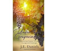 Under the Grapevines: Discovering Purpose Through Courage and Challenges