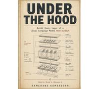 Under The Hood: Build Every Layer of a Large Language Model from Scratch