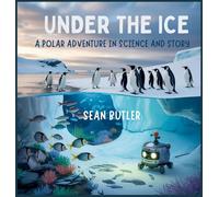 Under the Ice: A Polar Adventure in Science and Story: 11