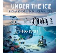 Under the Ice: A Polar Adventure in Science and Story: 11