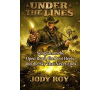 Under the Lines: Songs from the Open Road, the Boot Heels, and the Sky That Never Ends
