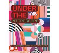 Under the Microscope: A coloring book with patterns 50 coloring pages by DianaDellia
