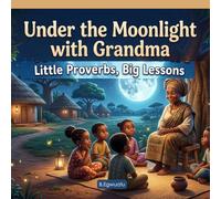 Under the Moonlight with Grandma: Little Proverbs, Big Lessons