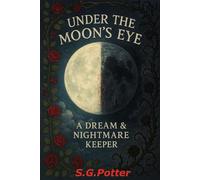 Under The Moons Eye: A Dream And Nightmare Keeper