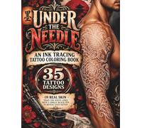 Under the Needle: An Ink Tracing Tattoo Coloring Book: 35 Reverse Coloring Tattoo Designs on Real Skin, Trace the White Lines with a Single Black Pen to Reveal Each Tattoo