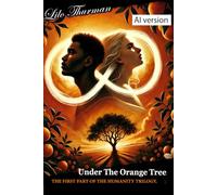 Under The Orange Tree (AI Version): First Part Of The Humanity Trilogy: 2