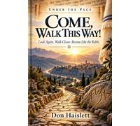 Under the Page • Come, Walk this way: Look Again. Walk Closer. Become Like the Rabbi.