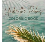 Under The Palms Coloring Book for Adults and Children of all Ages, Adult Coloring Pages, Children Color Activities, 43 Fun and Easy Coastal Designs for Relaxation