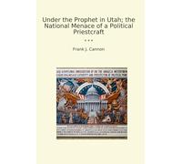 Under the Prophet in Utah; the National Menace of a Political Priestcraft