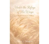 Under the Refuge of His Wings: Daily Devotions for Finding Safety in Christ