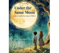 Under the same moon: Stories, Activities & Moon Magic for Children