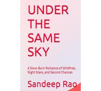 UNDER THE SAME SKY: A Slow-Burn Romance of Wildfires, Night Stars, and Second Chances (Slow Burn Romance • Forced Proximity • Romantic Suspense • Found Family)