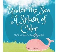Under the Sea: A Splash of Color: Coloring Fun with Whales, Dolphins, Crabs & More for Kids Ages 2-8