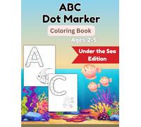 Under the Sea ABC Dot Marker Coloring Book: Educational Alphabet Book for Preschoolers and Toddlers