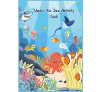 Under the Sea Activity Book: An activity book for ages 5-10 themed around the Ocean. A series of puzzles, coloring pages, word-searches and crosswords ... A perfect gift for boys and girls alike.