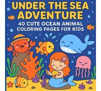 Under the Sea Adventure: 40 Cute Ocean Animal Coloring Pages for Kids: Fun Underwater Scenes Featuring Mermaids, Whales, Fish & More