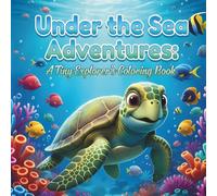 Under the Sea Adventures: A Tiny Explorer's Coloring Book For Ages 3-8