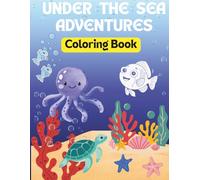 Under The Sea Adventures Coloring Book.: Cute and Easy Ocean Animals Coloring Book for Kids Ages 3-6, Educational Coloring Book for Little Artists. ... and Explore the Amazing World of Marine Life