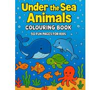 Under the Sea Animals Colouring Book:: 50 Fun Ocean Creatures Colouring Pages for Kids