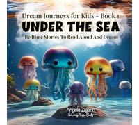 Under the Sea: Bedtime stories to read aloud and dream (Dream Journeys for Kids - Book 1)
