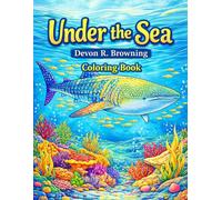 Under the Sea Coloring Book: Beautiful Ocean Creatures, Coral Reefs, and Deep Sea Adventures to Color