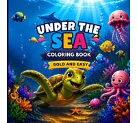 Under the Sea Coloring Book Bold and Easy: Bold and Easy Ocean Animals for Kids Ages 8-12 | 45 Fun Coloring Pages Featuring Fish, Dolphins, Turtles, Sharks, Octopuses, Seahorses, and More