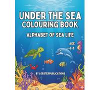 Under the sea colouring book - Alphabet of sea life: Alphabet of Sea Life: Ages 3-5
