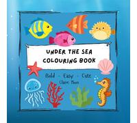 Under the Sea Colouring Book: Bold, Easy and Cute colouring book for all ages. Simple designs of fish, octopus, shells, seahorses, coral and more.