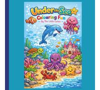Under The Sea Colouring Fun: “Cute Sea Creatures, Easy Designs & Creative Fun for Little Artists”
