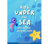 Under the Sea Dot-to-Dot Activity Book: Exciting Adventure Exploring Ocean Animals and Sea Life - Educational Dot-to-Dot Activity Book for Ages 4-8