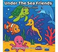 Under The Sea Friends: Coloring Book: 30 Adorable Creatures to Color! Perfect for Ages 3-7