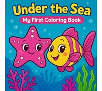 Under the Sea: My First Coloring Book: Cute and Simple Sea Life Pictures to Color
