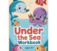 Under the Sea Workbook: Coloring, Word Searches & Dot-to-Dot Fun for Kids Ages 6+