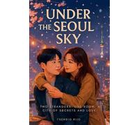 Under the Seoul Sky: Two Strangers. One Room. A City of Secrets and Love.