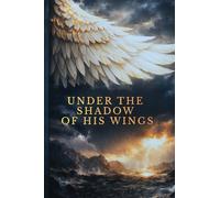 Under The Shadow of His Wings
