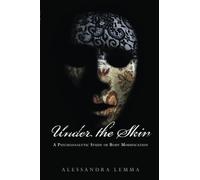 Under the Skin: A Psychoanalytic Study of Body Modification
