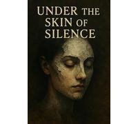 "Under the Skin of Silence"