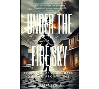 Under the Sky of Fire: The Story of a Soldier on the Front Line