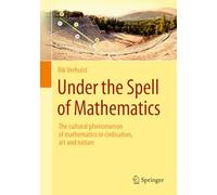 Under the Spell of Mathematics: The cultural phenomenon of mathematics in civilisation, art and nature.
