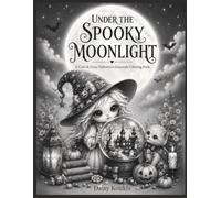 Under The Spooky Moonlight: 80 Cute & Cozy Halloween Grayscale Coloring Pages Featuring Ghosts, Pumpkins, Witches, Cats, Creepy Dolls & Magical Creatures