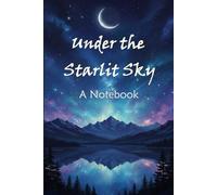 Under the Starlit Sky: A Notebook: Aesthetic Galaxy Star Night Journal: 6x9 Wide Ruled Lined Notebook, 100 Pages, Celestial Themed Stationery for Students, Writing & Daily Notes